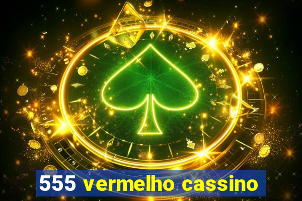 555 vermelho cassino